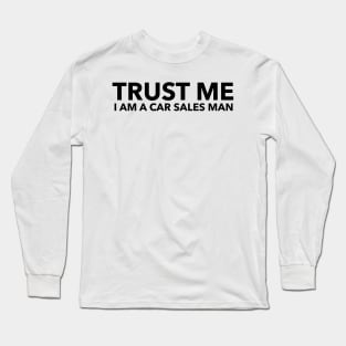 Trust Me I am a Car Sales Man Long Sleeve T-Shirt